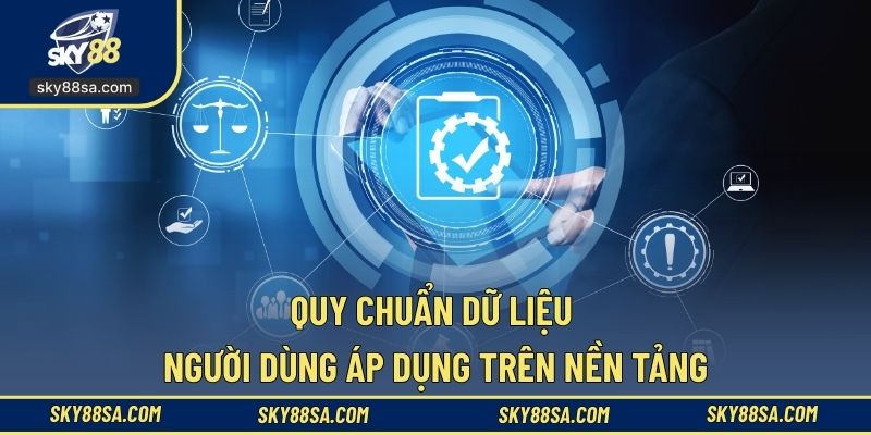 Quy chuẩn dữ liệu người dùng áp dụng trên nền tảng