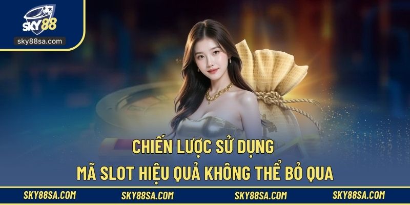 Chiến lược sử dụng mã slot hiệu quả không thể bỏ qua